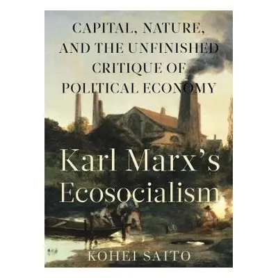 Karl Marx? (Tm)S Ecosocialism - Saito, Kohei