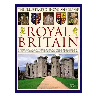 Illustrated Encyclopedia of Royal Britain - Phillips, Charles