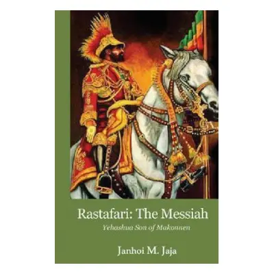 Rastafari: The Messiah - Jaja, Janhoi M.