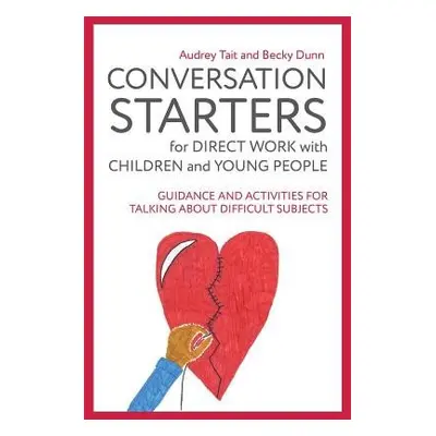 Conversation Starters for Direct Work with Children and Young People - Tait, Audrey a Dunn, Beck