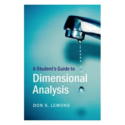 Student's Guide to Dimensional Analysis - Lemons, Don S. (Bethel College, Kansas)