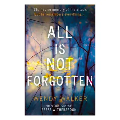 All Is Not Forgotten: The bestselling gripping thriller you’ll never forget - Walker, Wendy