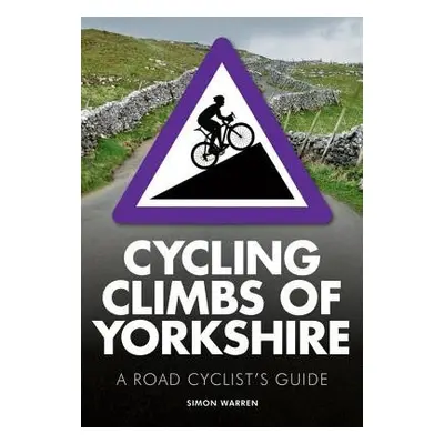 Cycling Climbs of Yorkshire - Warren, Simon