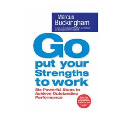 Go Put Your Strengths to Work - Buckingham