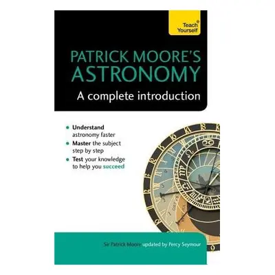 Patrick Moore's Astronomy: A Complete Introduction: Teach Yourself - Moore, Sir Patrick a Seymou