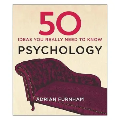 50 Psychology Ideas You Really Need to Know - Furnham, Adrian