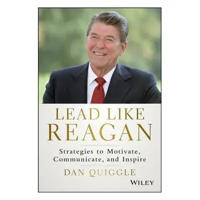 Lead Like Reagan - Quiggle, Dan