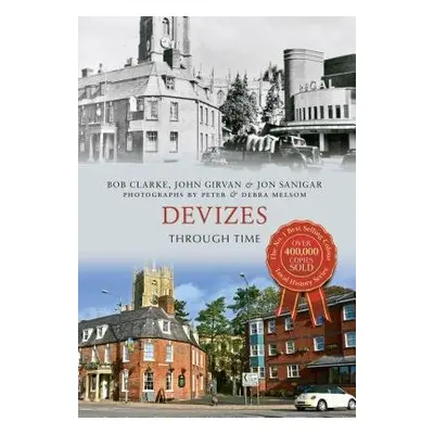 Devizes Through Time - Clarke, Bob a Girvan, John a Sanigar, Jon