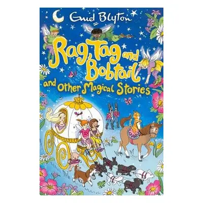 Rag, Tag and Bobtail and other Magical Stories - Blyton, Enid