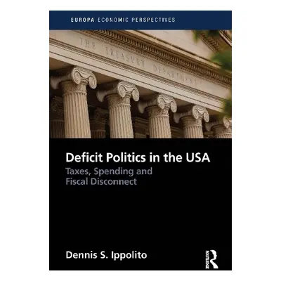 Deficit Politics in the United States - Ippolito, Dennis (Southern Methodist University, USA.)