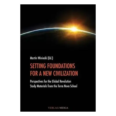 Setting Foundations for a New Civilization