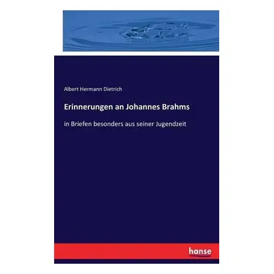 Erinnerungen an Johannes Brahms - Dietrich, Albert Hermann