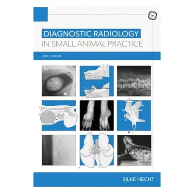 Diagnostic Radiology in Small Animal Practice 2nd Edition - Hecht, Silke