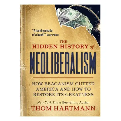 Hidden History of Neoliberalism - Hartmann, Thom