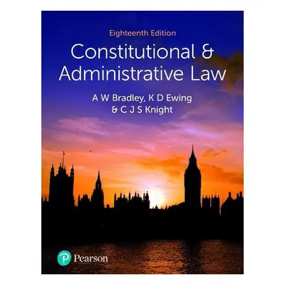 Constitutional and Administrative Law - Bradley, A. a Ewing, K. a Knight, Christopher