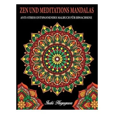 ZEN UND MEDITATIONS MANDALAS Anti-Stress Entspannendes MALBUCH FUER ERWACHSENE - Hayagawa, Isaki