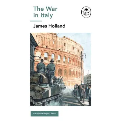 War in Italy: A Ladybird Expert Book - Holland, James (Author)