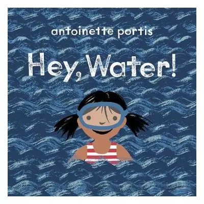 Hey, Water! - Portis, Antoinette