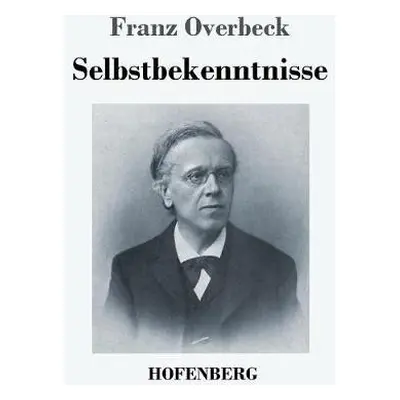 Selbstbekenntnisse - Overbeck, Franz