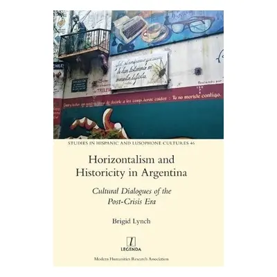 Horizontalism and Historicity in Argentina - Lynch, Brigid