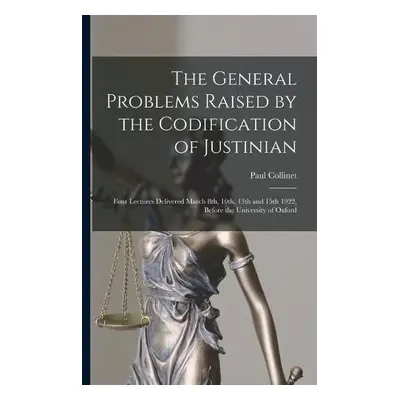 General Problems Raised by the Codification of Justinian - Collinet, Paul 1869-1938