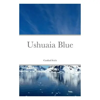 Ushuaia Blue - Svich, Caridad