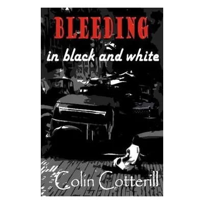 Bleeding in Black and White - Cotterill, Colin