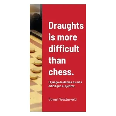 Draughts is more difficult than chess. - Westerveld, Govert