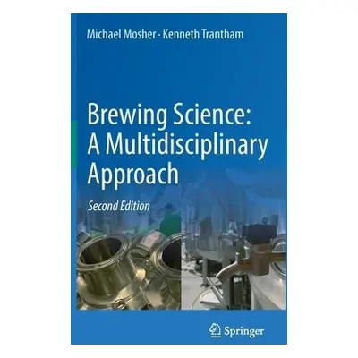 Brewing Science: A Multidisciplinary Approach - Mosher, Michael a Trantham, Kenneth