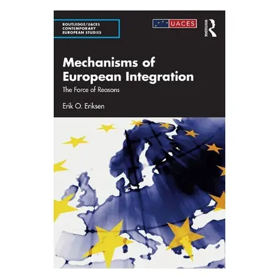 Mechanisms of European Integration - Eriksen, Erik O. (University of Oslo, Norway)