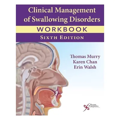 Clinical Management of Swallowing Disorders Workbook - Murry, Thomas a Chan, Karen a Walsh, Erin