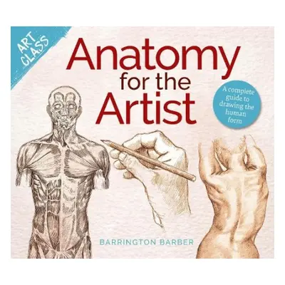 Art Class: Anatomy for the Artist - Barber, Barrington