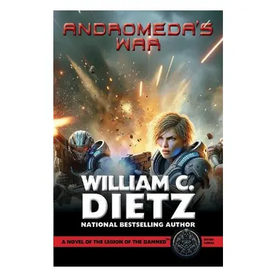 Andromeda's War: A Novel of the Legion of the Damned - Dietz, William C.