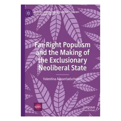 Far-Right Populism and the Making of the Exclusionary Neoliberal State - Ausserladscheider, Vale