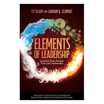 Elements of Leadership - Islam, Sy (Farmingdale State College, USA) a Schmidt, Gordon B. (Univer