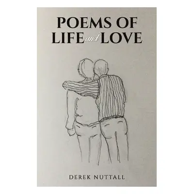 Poems of Life and Love - Nuttall, Derek