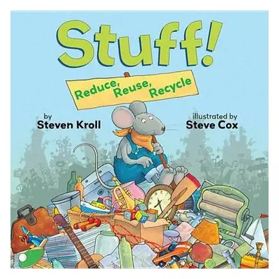 Stuff! Reduce, Reuse, Recycle - Kroll, Steven