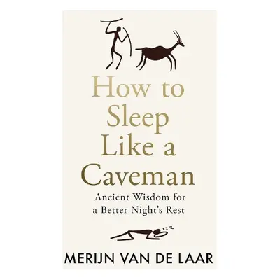 How to Sleep Like a Caveman - van de Laar, Merijn