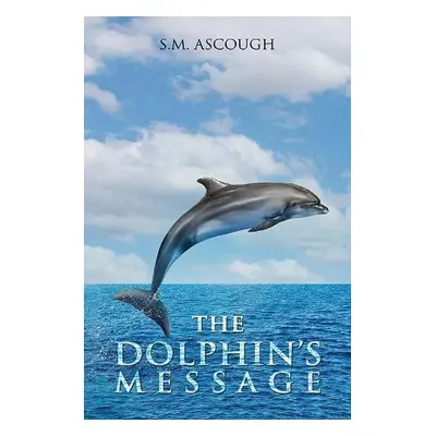 Dolphin's Message - Ascough, S.M.