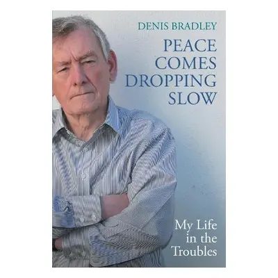 Peace Comes Dropping Slow - Bradley, Denis