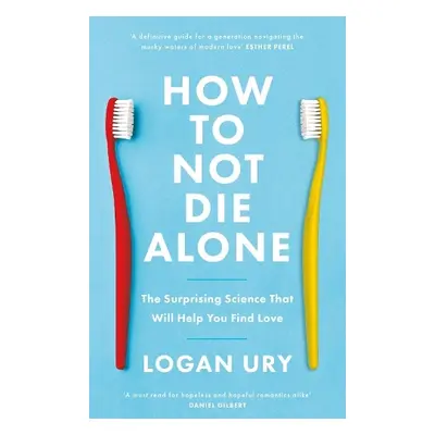 How to Not Die Alone - Ury, Logan