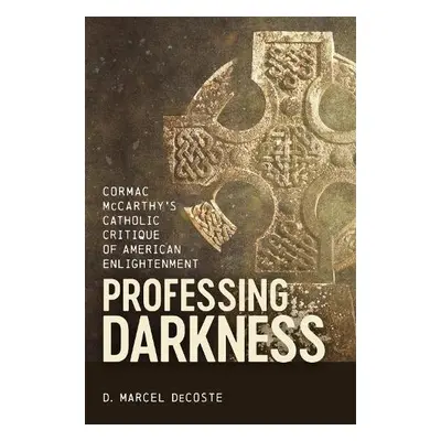 Professing Darkness - DeCoste, D. Marcel