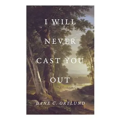 I Will Never Cast You Out (25-Pack) - Ortlund, Dane