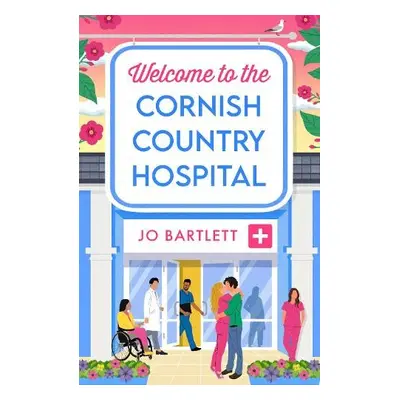 Welcome To The Cornish Country Hospital - Jo Bartlett