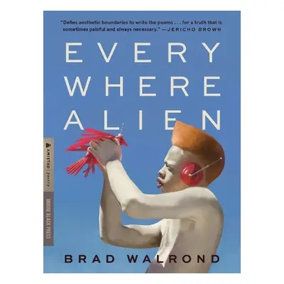 Every Where Alien - Walrond, Brad