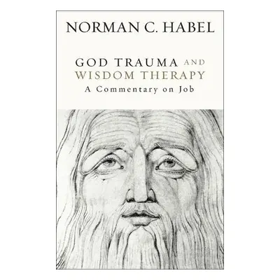 God Trauma and Wisdom Therapy - Habel, Norman C.