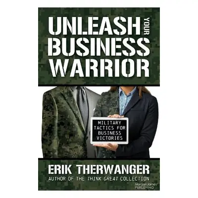 Unleash Your Business Warrior - Therwanger, Erik