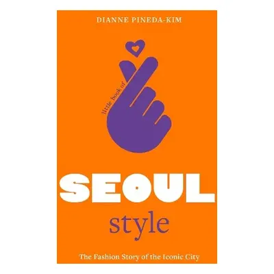 Little Book of Seoul Style - Pineda-Kim, Dianne