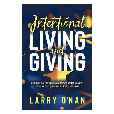 Intentional Living and Giving - O’Nan, Larry