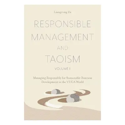 Responsible Management and Taoism, Volume 1 - Zu, Liangrong (Taoist Leadership Academy for Susta